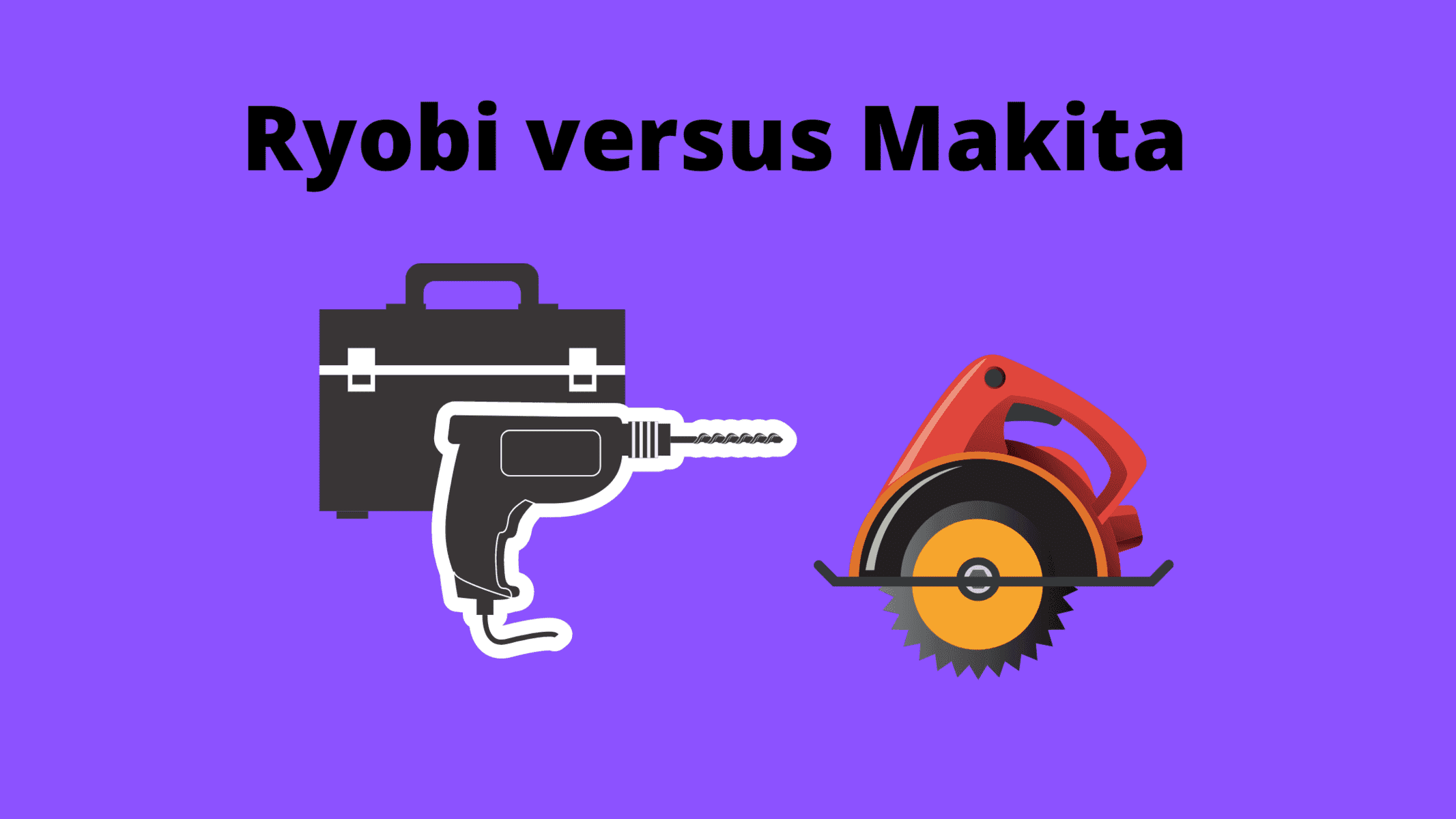 Ryobi versus Makita Which Brand Of Tool Offers Better Value?